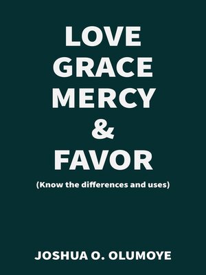 cover image of Love, Grace, Mercy & Favor (Know the Differences and Uses)